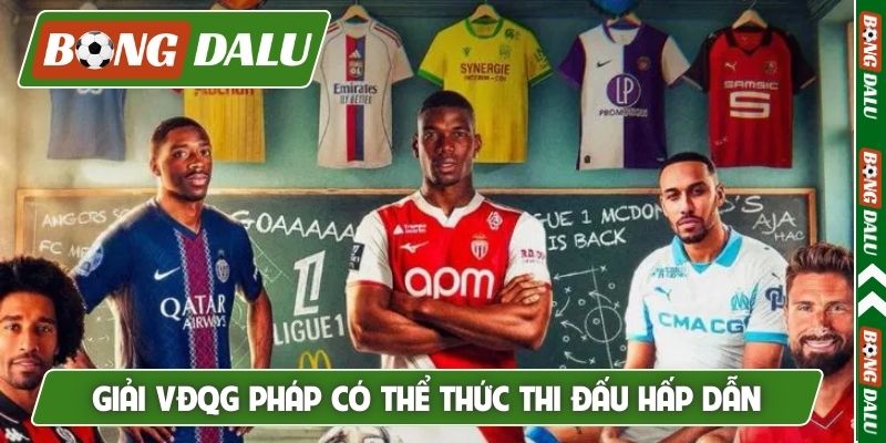 Giải VĐQG Pháp có thể thức thi đấu hấp dẫn