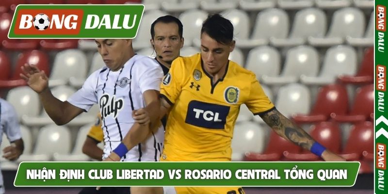 Nhận định Club Libertad vs Rosario Central tổng quan